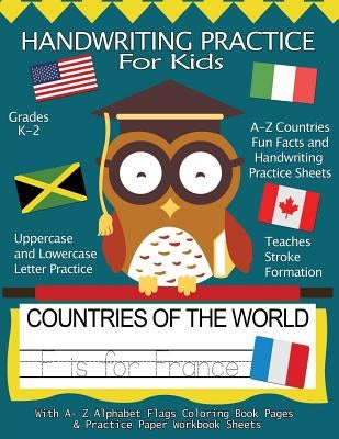 Handwriting Practice For Kids: Countries of the World With Workbook Sheets and A- Z Alphabet Flags Coloring Book Pages: Pre K, Kindergarten, Age 2-4, by Books, Handwriting Practice