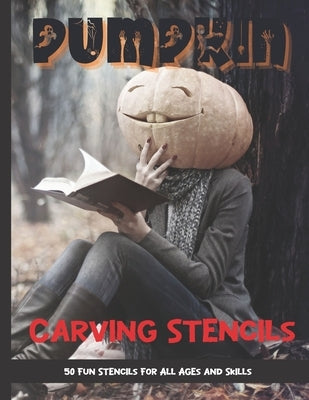 Pumpkin Carving Stencils: 50 Fun Stencils For All Ages and Skills (Halloween Crafts) by Publishing, Sophia