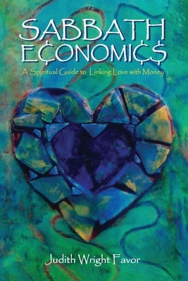 Sabbath Economics: A Spiritual Guide to Linking Love with Money Paperback Readersmagnet LLC