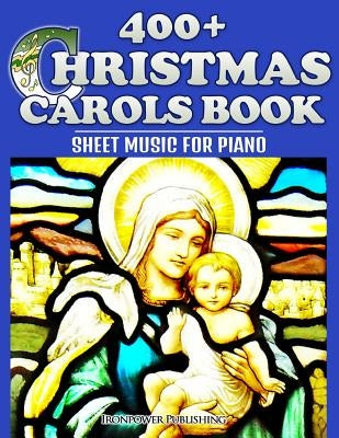 400+ Christmas Carols Book - Sheet Music for Piano by Publishing, Ironpower