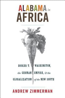 Alabama in Africa: Booker T. Washington, the German Empire, and the Globalization of the New South Paperback Princeton University Press