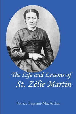 The Life and Lessons of St. Zelie Martin Paperback Independently Published