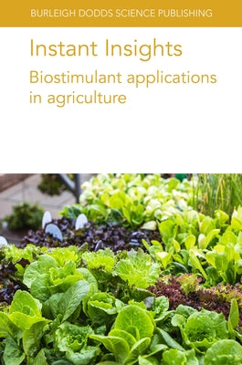 Instant Insights: Biostimulant Applications in Agriculture Paperback Burleigh Dodds Science Publishing Ltd