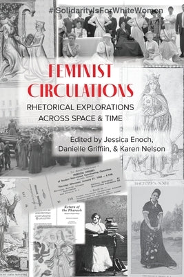 Feminist Circulations: Rhetorical Explorations across Space and Time Paperback Parlor Press