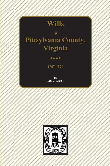 Pittsylvania County, Virginia 1767-1820, Wills Of. by Adams, Lela C.