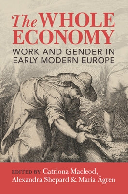 The Whole Economy: Work and Gender in Early Modern Europe Paperback Cambridge University Press