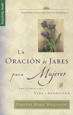 La Oración de Jabes Para Mujeres by Wilkinson, Darlene