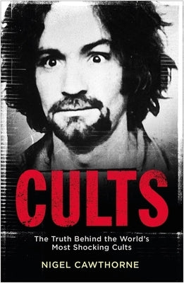 Cults: The Truth Behind the World's Most Shocking Cults by Cawthorne, Nigel
