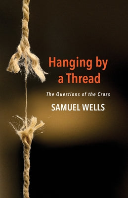 Hanging by a Thread: The Questions of the Cross Paperback Church Publishing