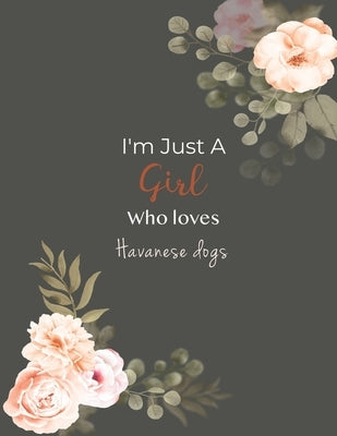 I'm Just A Girl Who Loves Havanese dogs SketchBook: Cute Notebook for Drawing, Writing, Painting, Sketching or Doodling: A perfect 8.5x11 Sketchbook t Paperback Independently Published