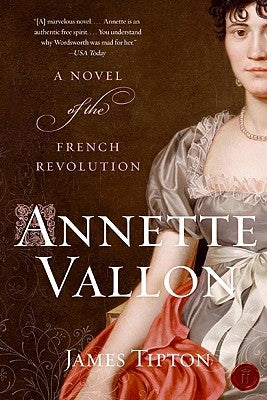 Annette Vallon: A Novel of the French Revolution by Tipton, James