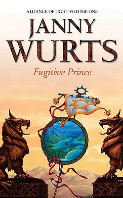Fugitive Prince: First Book of the Alliance of Light by Wurts, Janny