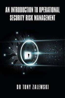 An Introduction to Operational Security Risk Management by Zalewski, Tony