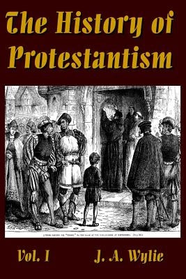 The History of Protestantism Vol. I by Wylie, J. a.