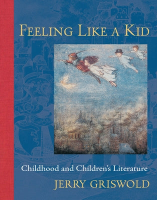 Feeling Like a Kid: Childhood and Children's Literature Paperback Johns Hopkins University Press
