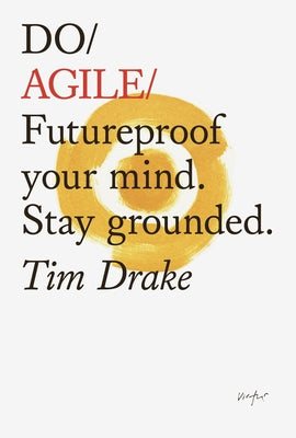 Do Agile: Futureproof Your Mind. Stay Grounded. by Drake, Tim