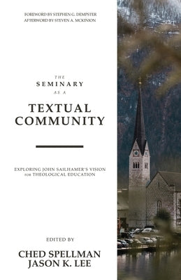 The Seminary as a Textual Community: Exploring John Sailhamer's Vision for Theological Education Fontes Press