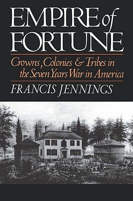 Empire of Fortune: Crowns, Colonies, and Tribes in the Seven Years War in America Paperback W. W. Norton & Company