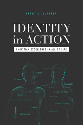 Identity in Action: Christian Excellence in All of Life Abilene Christian University Press