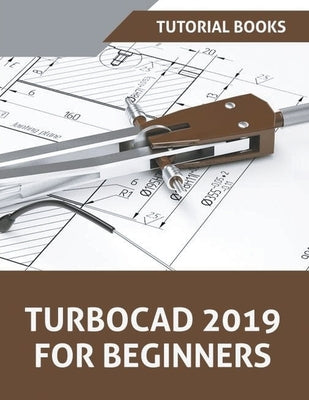 TurboCAD 2019 For Beginners by Tutorial Books