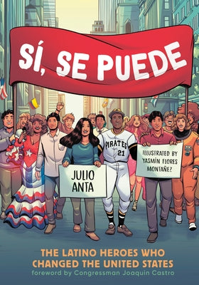 Sí, Se Puede: The Latino Heroes Who Changed the United States by Anta, Julio