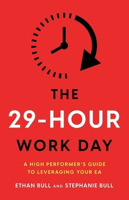 The 29-Hour Work Day: A High Performer's Guide to Leveraging Your EA Paperback Createabull Publishing