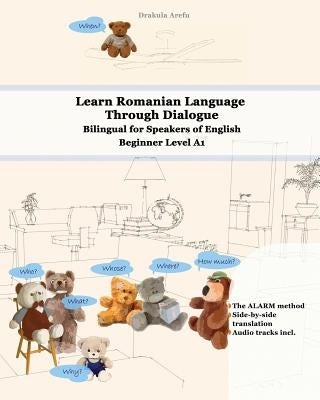 Learn Romanian Language Through Dialogue: Bilingual for Speakers of English Beginner Level A1 Audio tracks inclusive by Arefu, Drakula