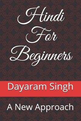 Hindi For Beginners: A New Approach by Singh, Dayaram