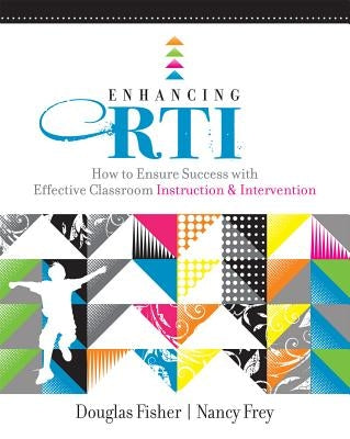 Enhancing RTI: How to Ensure Success with Effective Classroom Instruction & Intervention by Fisher, Douglas