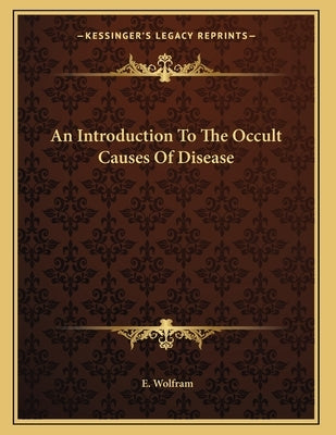 An Introduction To The Occult Causes Of Disease Paperback Kessinger Publishing