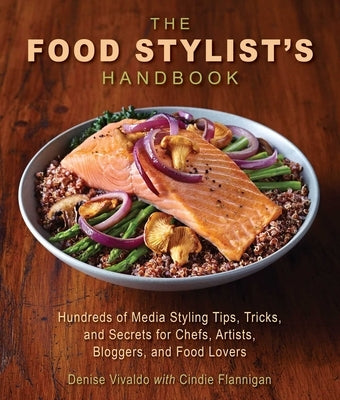 The Food Stylist's Handbook: Hundreds of Media Styling Tips, Tricks, and Secrets for Chefs, Artists, Bloggers, and Food Lovers by Vivaldo, Denise