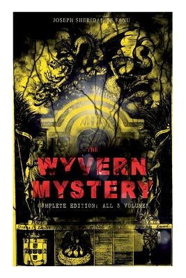 THE WYVERN MYSTERY (Complete Edition: All 3 Volumes): Spine-Chilling Mystery Novel of Gothic Horror and Suspense by Le Fanu, Joseph Sheridan