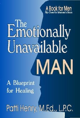 The Emotionally Unavailable Man/Woman: A Blueprint for Healing by Henry, M. Ed L. P. C. Patti