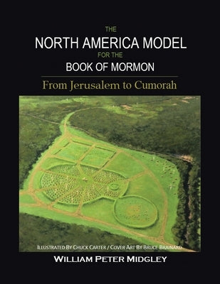 The North America Model for the Book of Mormon: From Jerusalem to Cumorah by Midgley, William Peter