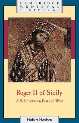 Paperback book titled "Roger II of Sicily: A Ruler Between East and West" by Cambridge University Press, featuring a historic portrait on the cover.