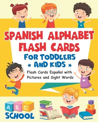 Spanish Alphabet Flash Cards for Toddlers and Kids: Flash Cards Español with Pictures and Sight Words. Paperback Independently Published