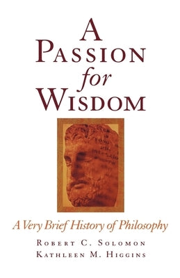 A Passion for Wisdom: A Very Brief History of Philosophy Oxford University Press, USA
