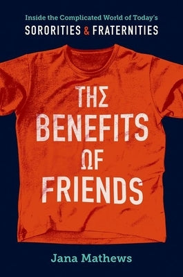 The Benefits of Friends: Inside the Complicated World of Today's Sororities and Fraternities Paperback University of North Carolina Press