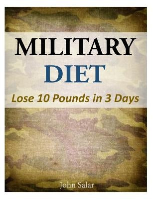 Military Diet - Lose 10 Pounds in 3 Days by Salar, John