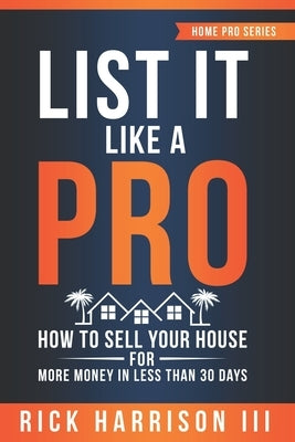 List It Like A Pro: How To Sell Your House For More Money In Less Than 30 Days by Mozes, Jessica