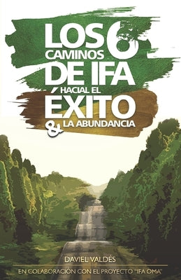 Los 6 caminos de Ifá hacia el éxito y la abundancia by Valdés, Daviel