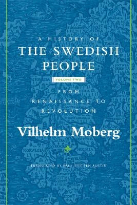A History of the Swedish People: Volume II: From Renaissance to Revolutionvolume 2 by Moberg, Vilhelm