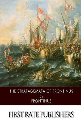 The Stratagemata of Frontinus Paperback Createspace Independent Publishing Platform