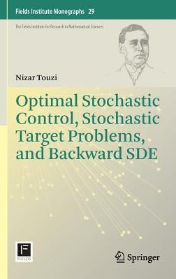 Optimal Stochastic Control, Stochastic Target Problems, and Backward Sde by Touzi, Nizar