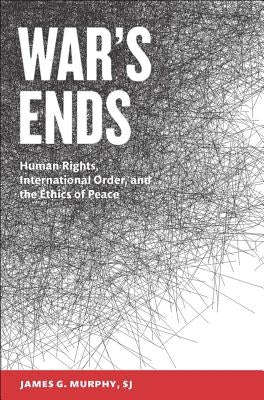 War's Ends: Human Rights, International Order, and the Ethics of Peace Paperback Georgetown University Press