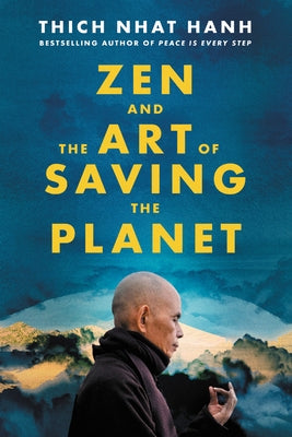 Zen and the Art of Saving the Planet by Hanh, Thich Nhat