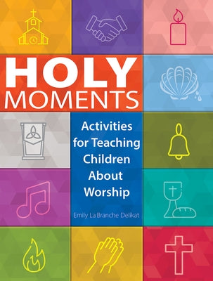 Holy Moments: Activities for Teaching Children about Worship Paperback Abingdon Press