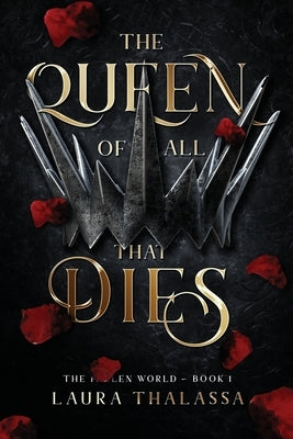 The Queen of All That Dies (The Fallen World Book 1) by Thalassa, Laura