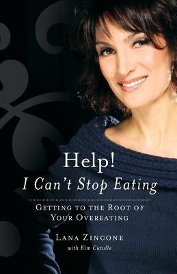 Help! I Can't Stop Eating: Getting to the Root of Your Overeating by Cutulle, Kim