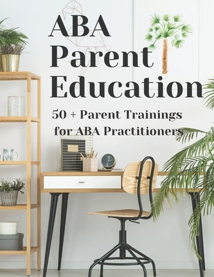 ABA Parent Education and Training Paperback Independently Published
